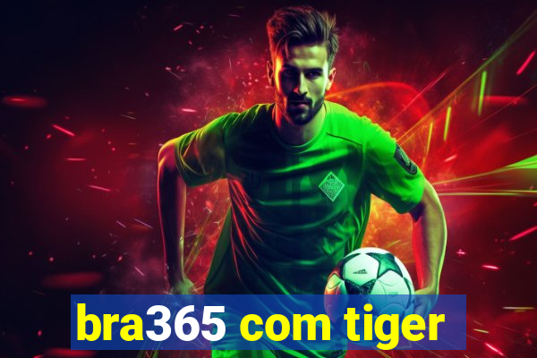 bra365 com tiger