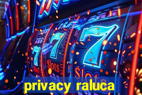 privacy raluca