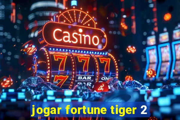 jogar fortune tiger 2