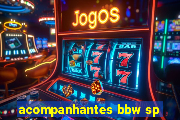 acompanhantes bbw sp