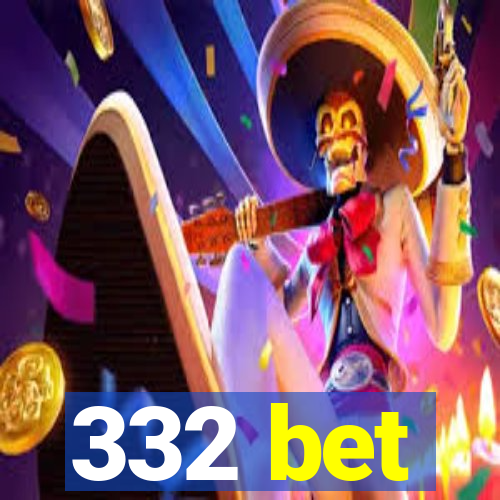 332 bet