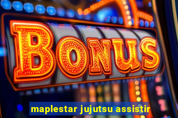 maplestar jujutsu assistir