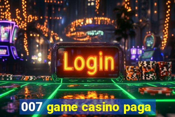 007 game casino paga