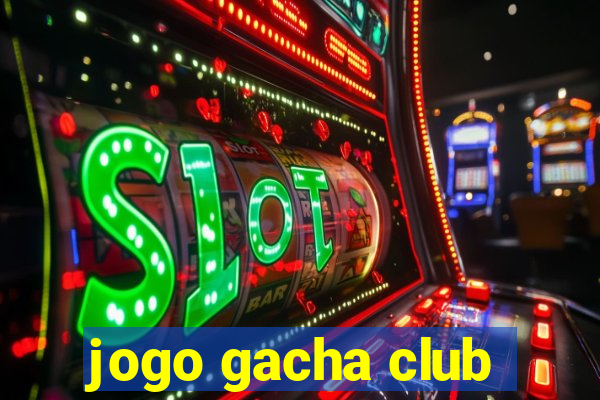 jogo gacha club