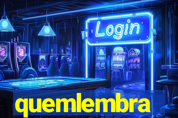 quemlembra