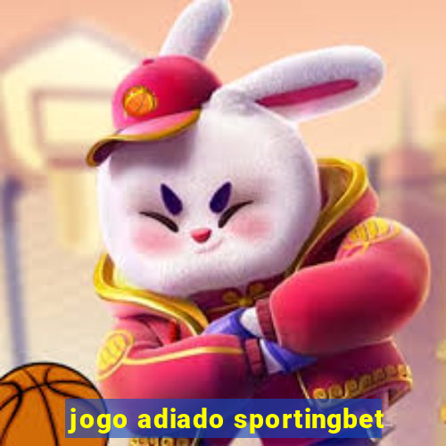 jogo adiado sportingbet