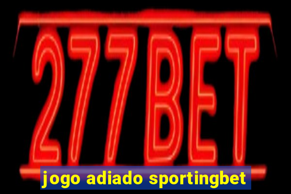 jogo adiado sportingbet