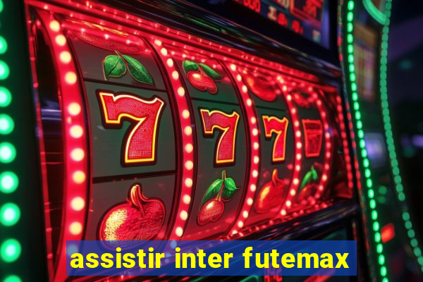 assistir inter futemax