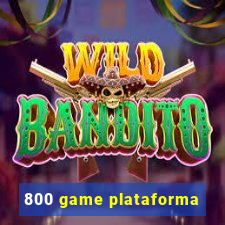 800 game plataforma