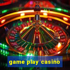 game play casino