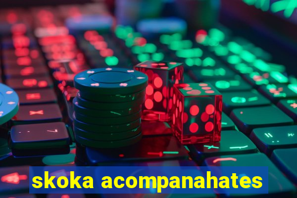 skoka acompanahates