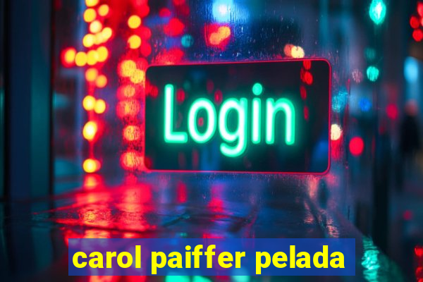 carol paiffer pelada