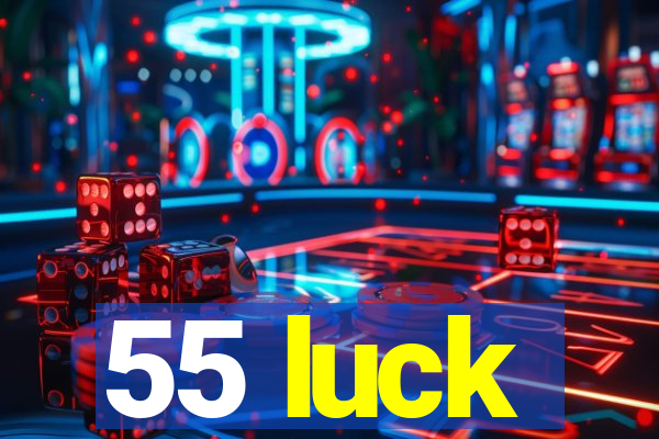 55 luck