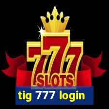 tig 777 login