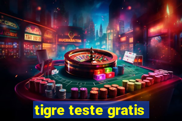 tigre teste gratis