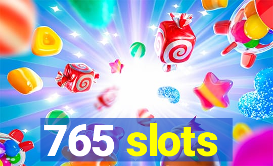 765 slots