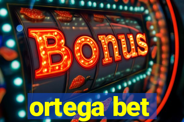 ortega bet