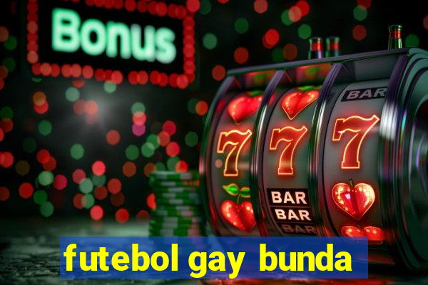 futebol gay bunda