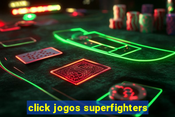 click jogos superfighters