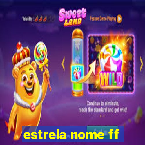 estrela nome ff