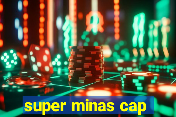 super minas cap