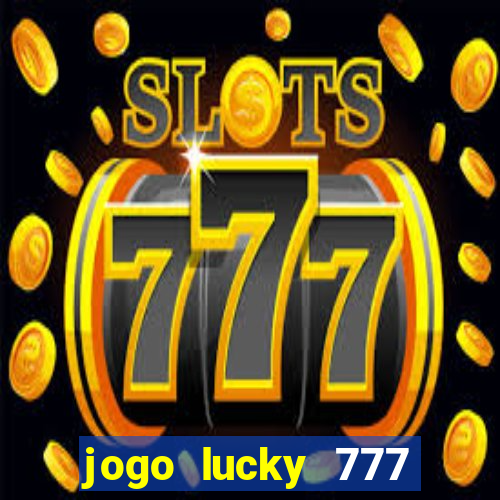 jogo lucky 777 paga mesmo