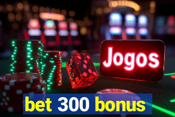 bet 300 bonus