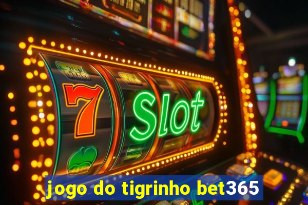 jogo do tigrinho bet365