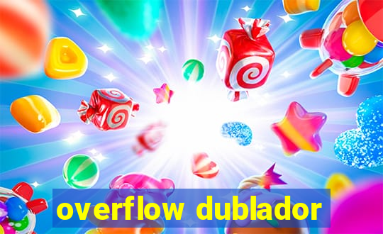 overflow dublador