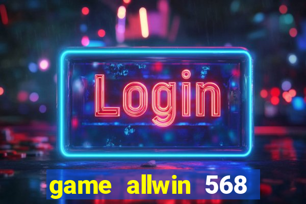 game allwin 568 com login