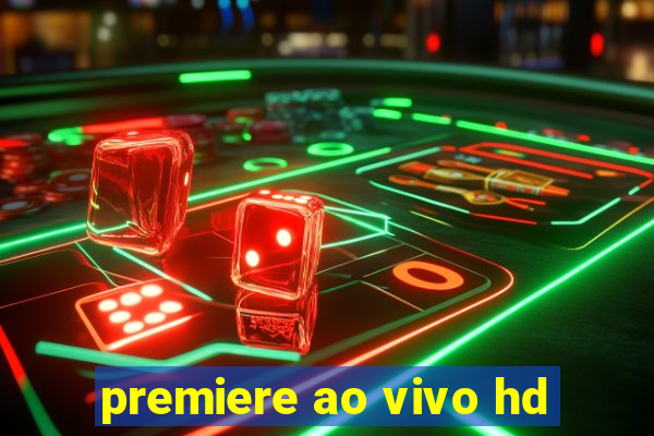 premiere ao vivo hd