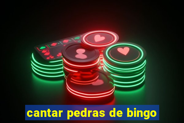 cantar pedras de bingo