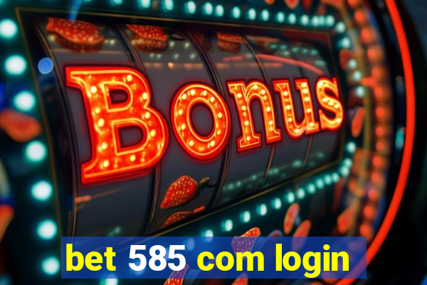 bet 585 com login