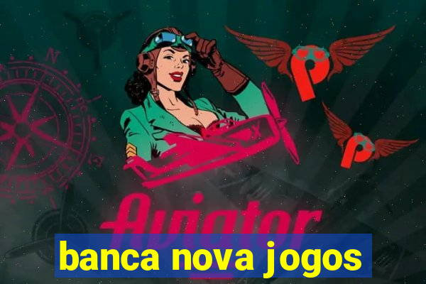 banca nova jogos