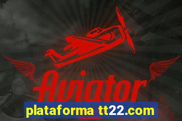 plataforma tt22.com