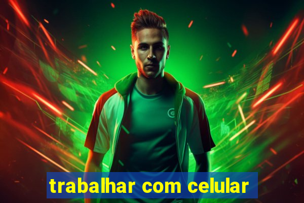 trabalhar com celular