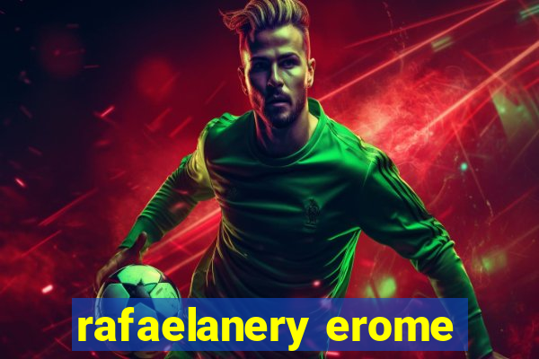 rafaelanery erome