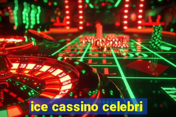 ice cassino celebri