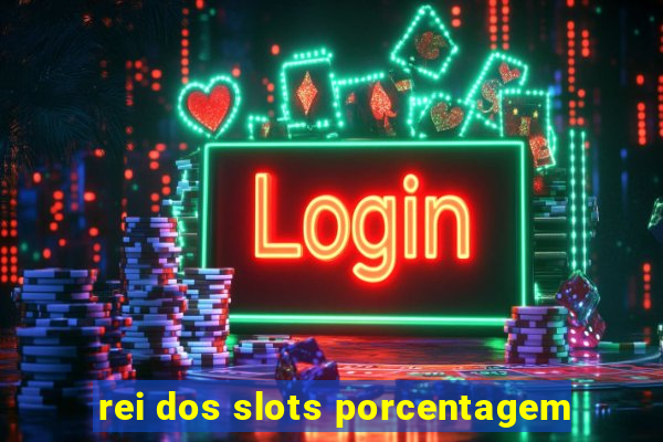 rei dos slots porcentagem