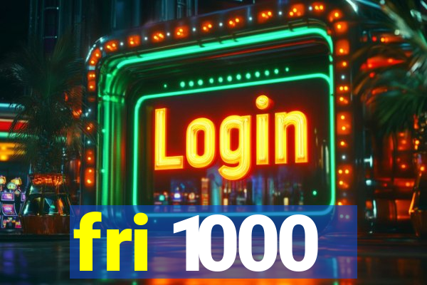 fri 1000