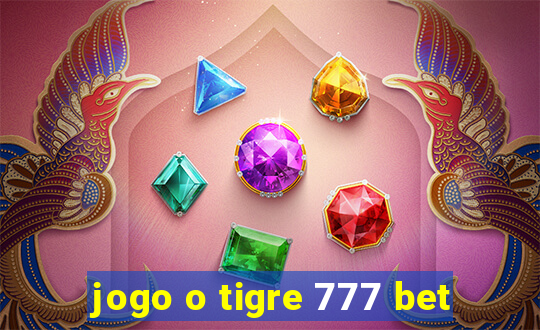 jogo o tigre 777 bet