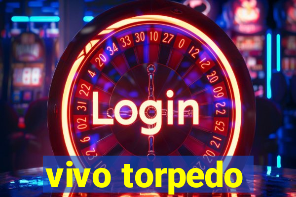 vivo torpedo