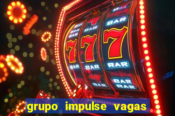 grupo impulse vagas home office