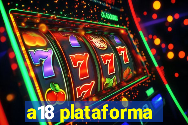 a18 plataforma