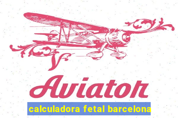 calculadora fetal barcelona