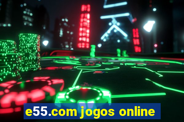 e55.com jogos online