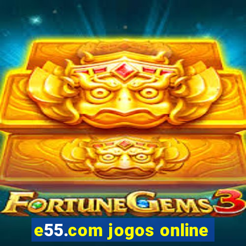 e55.com jogos online