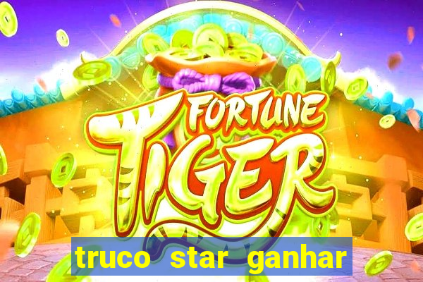 truco star ganhar dinheiro de verdade