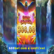 600bet com e confi谩vel