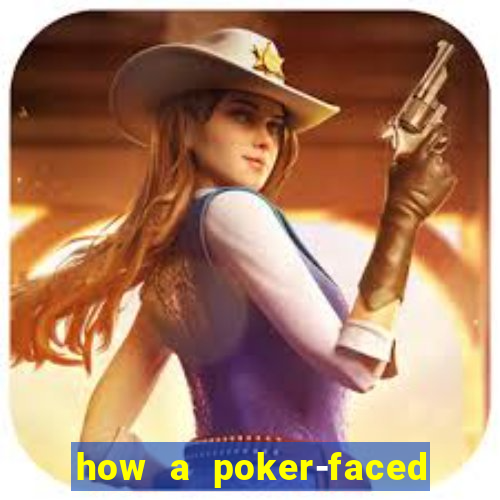 how a poker-faced girl really feels